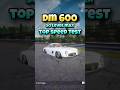 #dm600 #topspeedtest #drivezoneonline #viralshorts