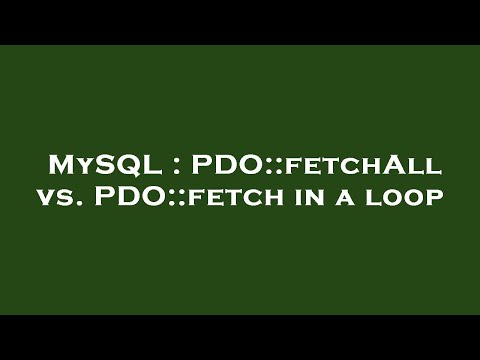 MySQL : PDO::fetchAll vs. PDO::fetch in a loop