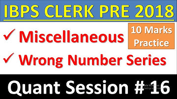 IBPS CLERK PRE 2018 Quant Session#16 : Miscellaneous Problems, Wrong Number Series