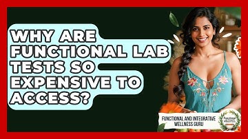 Why Are Functional Lab Tests So Expensive To Access? - Functional and Integrative Wellness Guru