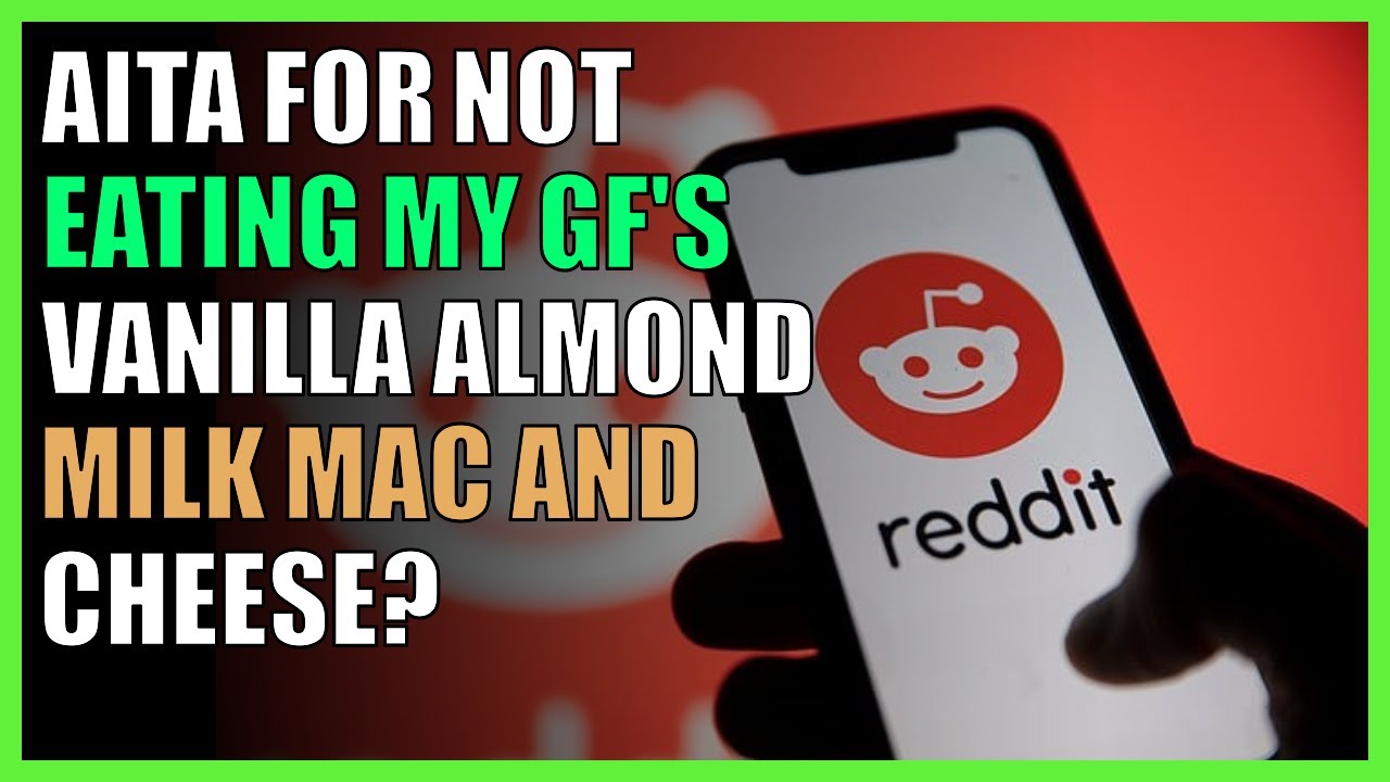 AITA for not eating my gf's vanilla almond milk Mac and Cheese? YouTube