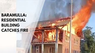 Baramulla: Residential Building Catches Fire