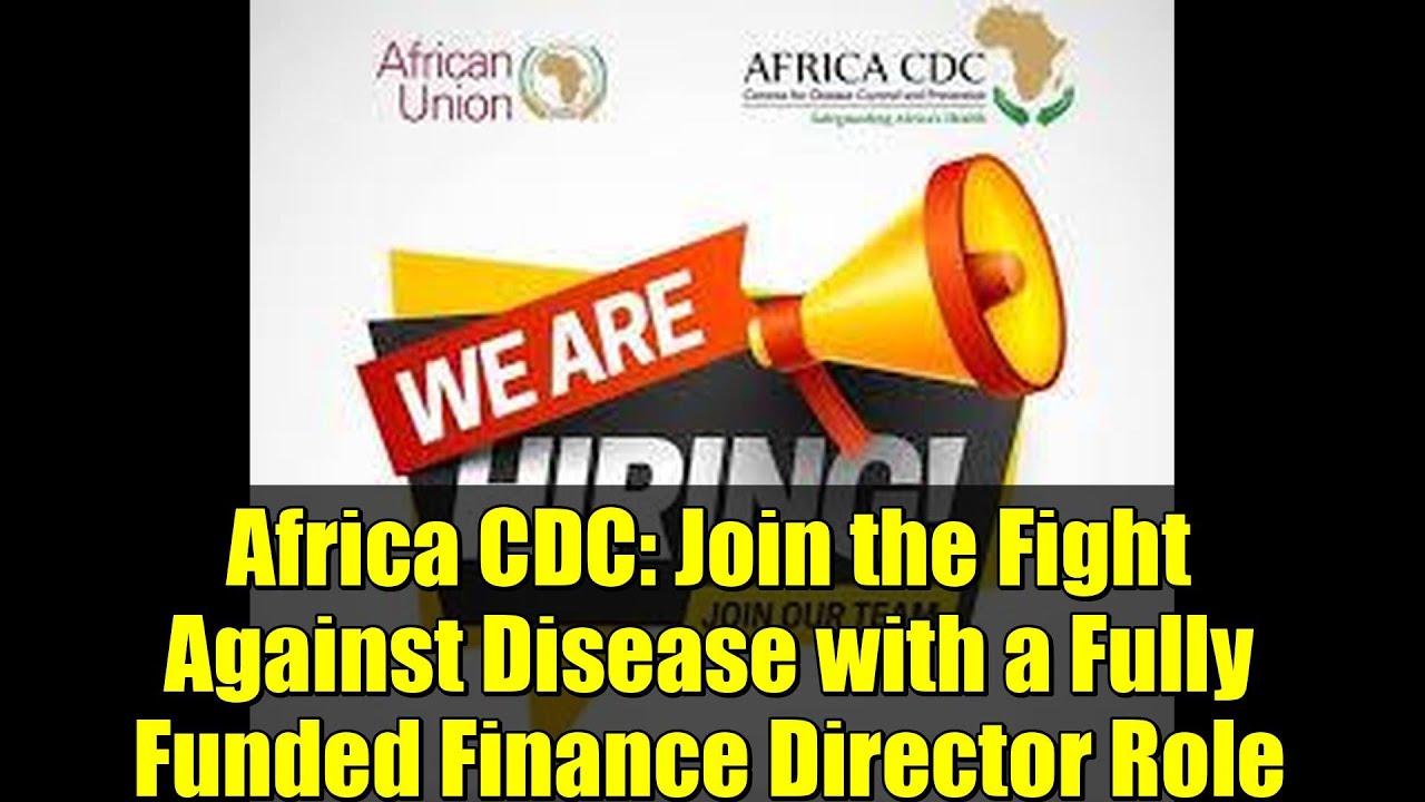 Africa CDC: Join the Fight Against Disease with a Fully Funded Finance Director Role