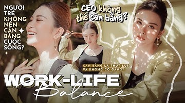 Work-Life Balance Có Thực Sự Cần Thiết? | Phụ Nữ Tự Chủ #5 | | Vanessa Duong