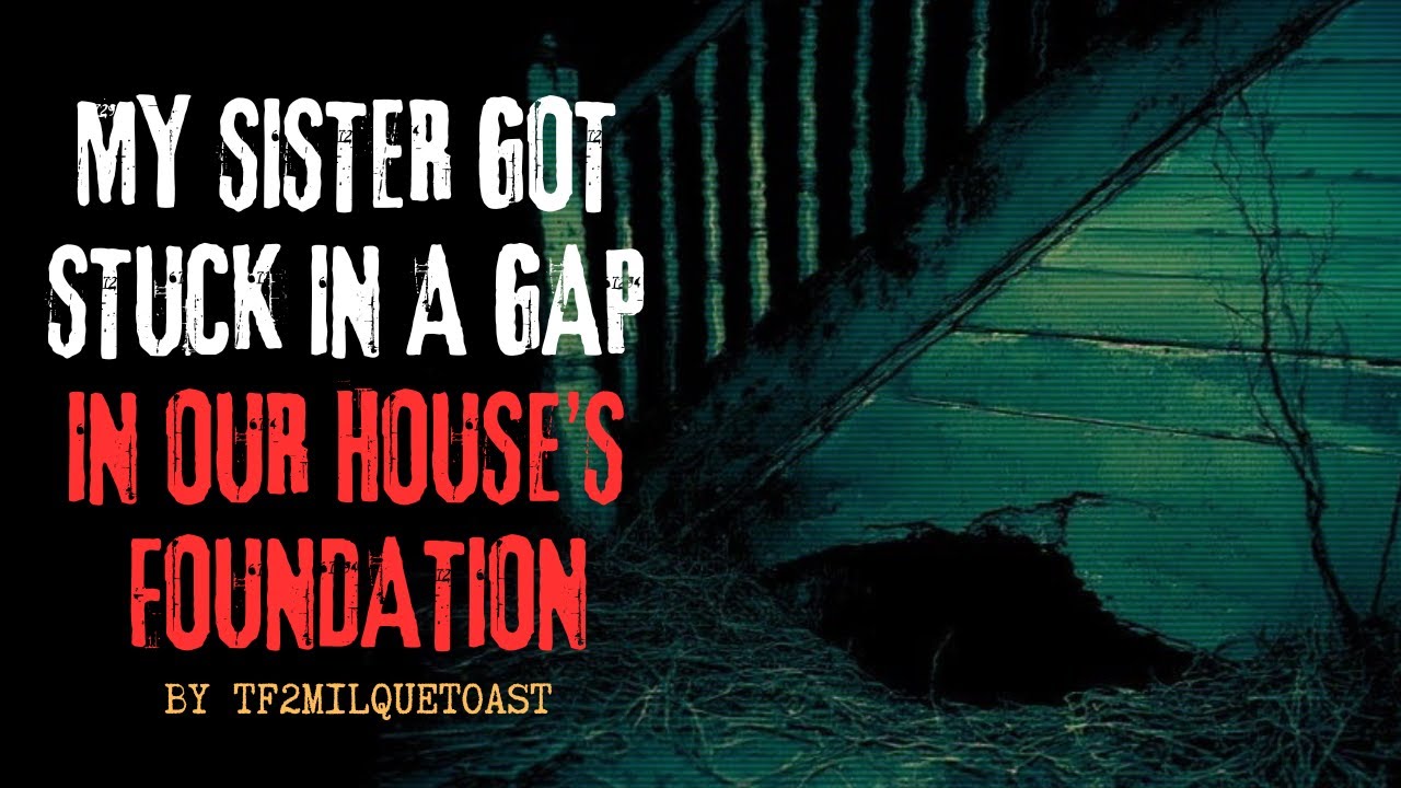 My Sister Got Stuck In A Gap.. by TF2Milquetoast | Creepypasta