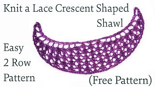 How to Knit an Easy 2 row Lace Crescent Shaped Shawl (FREE PATTERN) Update