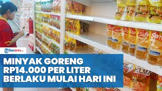 Minyak Goreng Rp14.000 Per Liter Berlaku Mulai Hari Ini, Tersedia Selama 6 bulan