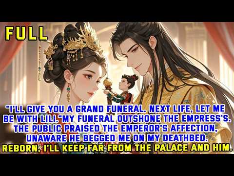 "I'll give you a grand funeral. Next life, let me be with Lili."My funeral outshone the empress's.