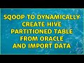 Sqoop to dynamically create hive partitioned table from oracle and import data