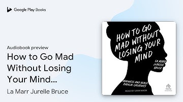 How to Go Mad Without Losing Your Mind: Madness… by La Marr Jurelle Bruce · Audiobook preview