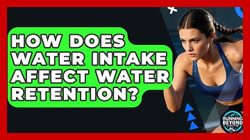 How Does Water Intake Affect Water Retention? - Running Beyond Limits