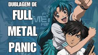 DUBLAGEM DE FULL METAL PANIC? FUMOFFU!!
