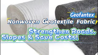 Nonwoven Geotextile Fabric: Strengthen Roads, Slopes & Save Costs!