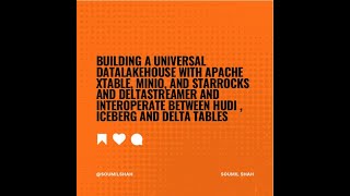 Building DataLakeHouse: XTable, MinIO, StarRocks, DeltaStreamer - Interoperating Hudi, IceBerg,Delta