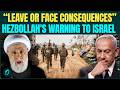 "Leave Lebanon Now!" Hezbollah Gives ULTIMATUM To Israel, Threatens Deadly Strike If…