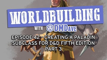 Worldbuilding with DMDave - Ep. 42 - How to Create a Custom Paladin Subclass for D&D 5e (Part 3/4)