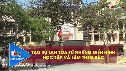 TẠO SỰ LAN TỎA TỪ NHỮNG ĐIỂN HÌNH HỌC TẬP VÀ LÀM THEO BÁC