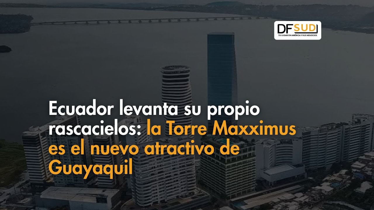 Ecuador levanta su propio rascacielos: la Torre Maxximus es el nuevo atractivo de Guayaquil