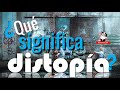 ¿Qué significa distopía?