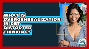 What Is Overgeneralization In CBT Distorted Thinking? - CBT Toolkit