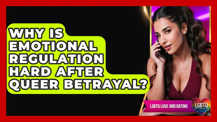 Why Is Emotional Regulation Hard After Queer Betrayal? - LGBTQ Love and Dating