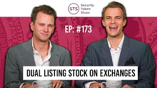 Dual Listing Stock on Exchanges - Security Token Show: Episode 173