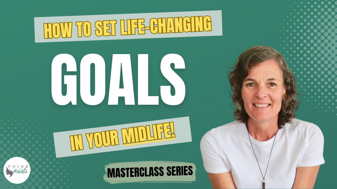 How to set life-changing goals in your midlife (Secret No 2 of the ...