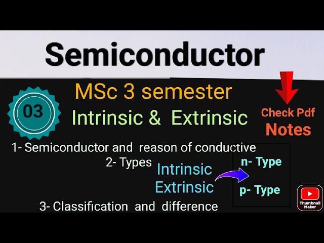 Semiconductor_ Intrinsic and extrinsic _ N type and P- type • difference and classification