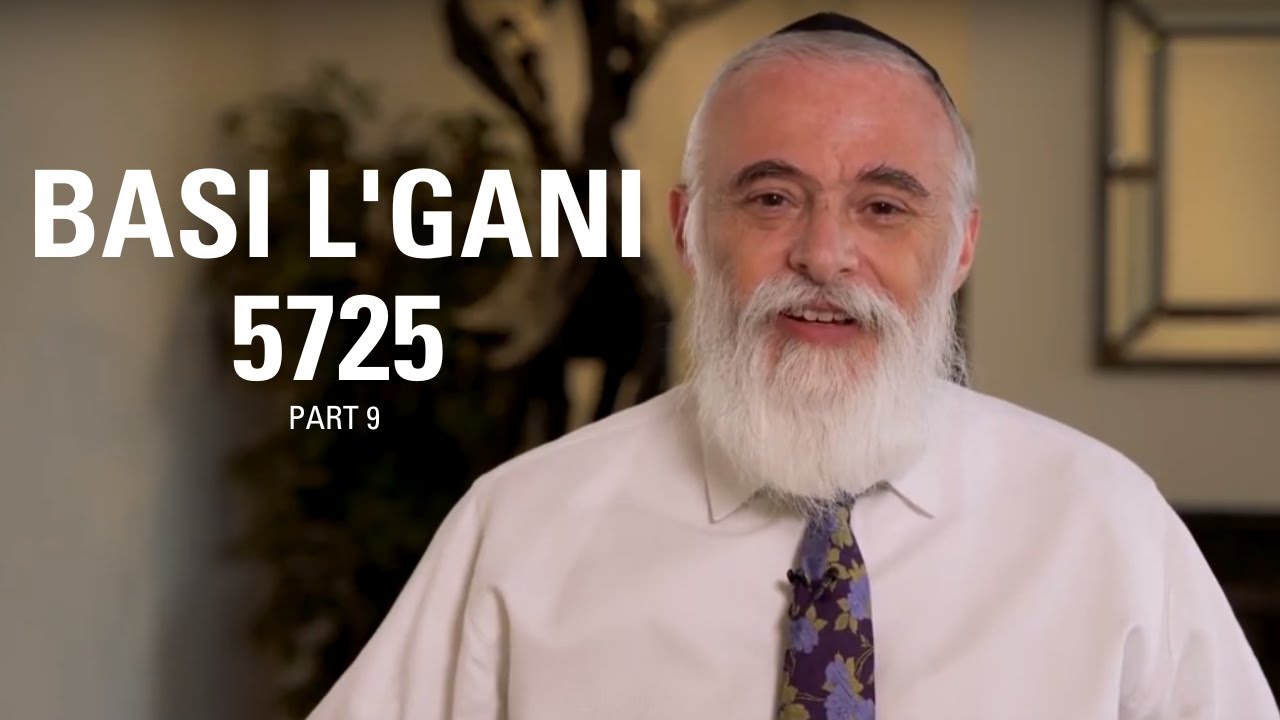 BASI L'GANI 5785 PART 9 | 5725 Ois Daled cont. & Ois Hey | Rabbi Moishe ...
