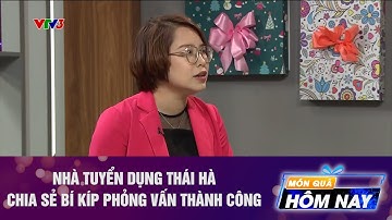 NHÀ TUYỂN DỤNG THÁI HÀ CHIA SẺ BÍ KÍP PHỎNG VẤN THÀNH CÔNG