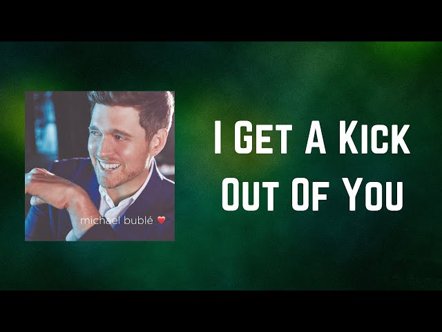 Michael Bublé - I Get A Kick Out Of You [Lyrics] 