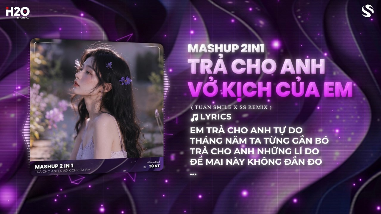 Mashup 2in1 Trả Cho Anh x Vở Kịch Của Em (Tuấn Smile x SS Remix)| Mashup Đoạn "Hớ" PEAK Nhất Tiktok
