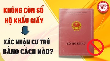 Cách Xác Nhận Nơi Cư Trú Khi Không Còn Sổ Hộ Khẩu Giấy  | TVPL