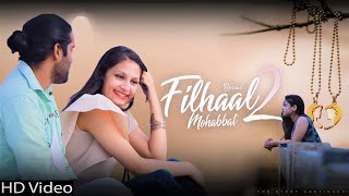 Filhaal2 Mohabbat | Ft Amit Aries | Suman Bhardwaj | Lavanya Sharma | Ajit Chaurasiya | BPraak