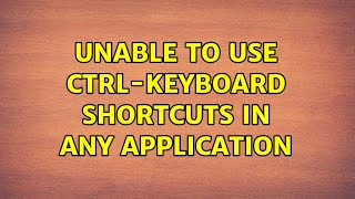 Ubuntu: Unable to Use Ctrl-keyboard Shortcuts in any application