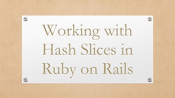 Working with Hash Slices in Ruby on Rails
