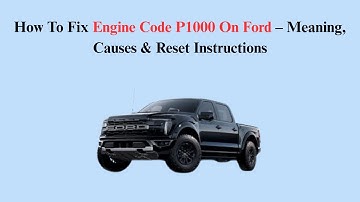 How To Fix Engine Code P1000 On Ford – Meaning, Causes & Reset Instructions