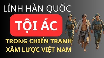 Lịch sử Việt Nam: Tội Ác của Lính Hàn Quốc trong Chiến Tranh Xâm lược Việt Nam: Sự Thật Lịch Sử