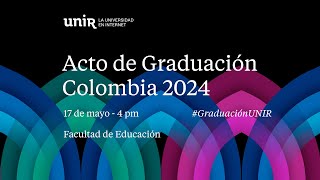 Ceremonia de Graduación de la Facultad de Educación: 17 de mayo, a las 4 pm I UNIR Colombia.