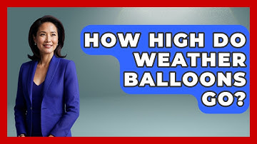 How High Do Weather Balloons Go? - Weather Watchdog
