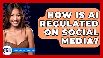 How Is AI Regulated On Social Media? - Everyday-Networking