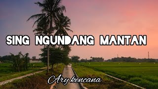 SING NGUNDANG MANTAN || ary kencana ||  lirik