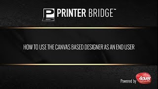 Printer Bridge: How to Use New Canvas Base Designer as an End User