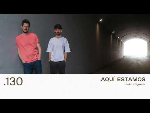 130. AQUÍ ESTAMOS - Hasta La Siguiente