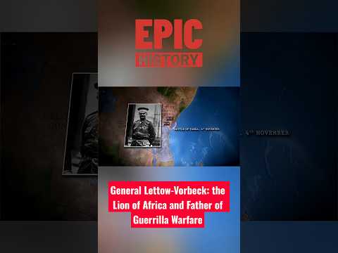 General Lettow-Vorbeck: the Lion of Africa and Father of Guerrilla Warfare