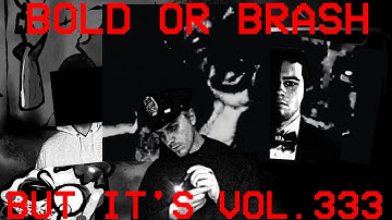 Bold or Brash But It