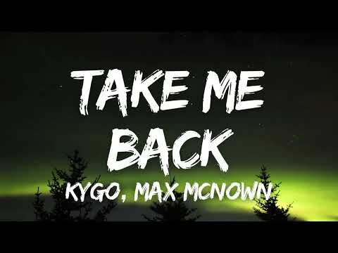 Kygo, Max McNown - Take Me Back (Lyrics)