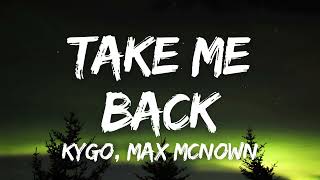 Kygo, Max McNown - Take Me Back (Lyrics)