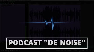 PODCAST "DE NOISE" how to fix audio problems and optimize audio