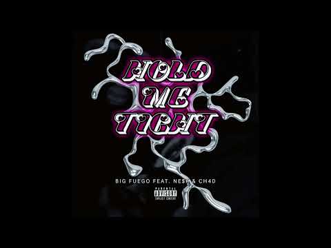 HOLD ME TIGHT BIG FUEGO FT CH4D NE K OFFICIAL AUDIO 